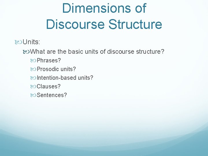 Dimensions of Discourse Structure Units: What are the basic units of discourse structure? Phrases?