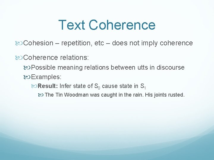 Text Coherence Cohesion – repetition, etc – does not imply coherence Coherence relations: Possible