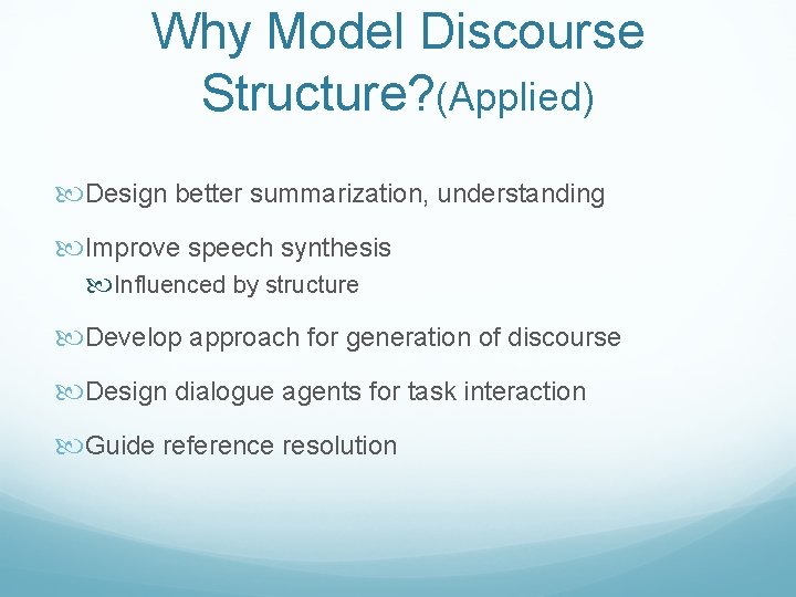 Why Model Discourse Structure? (Applied) Design better summarization, understanding Improve speech synthesis Influenced by