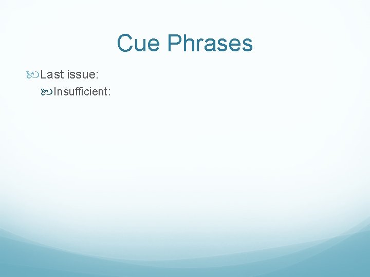 Cue Phrases Last issue: Insufficient: 