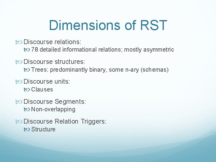 Dimensions of RST Discourse relations: 78 detailed informational relations; mostly asymmetric Discourse structures: Trees: