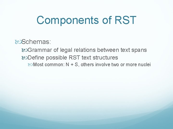 Components of RST Schemas: Grammar of legal relations between text spans Define possible RST