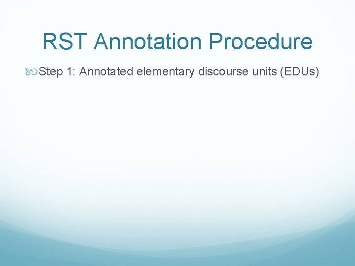 RST Annotation Procedure Step 1: Annotated elementary discourse units (EDUs) 