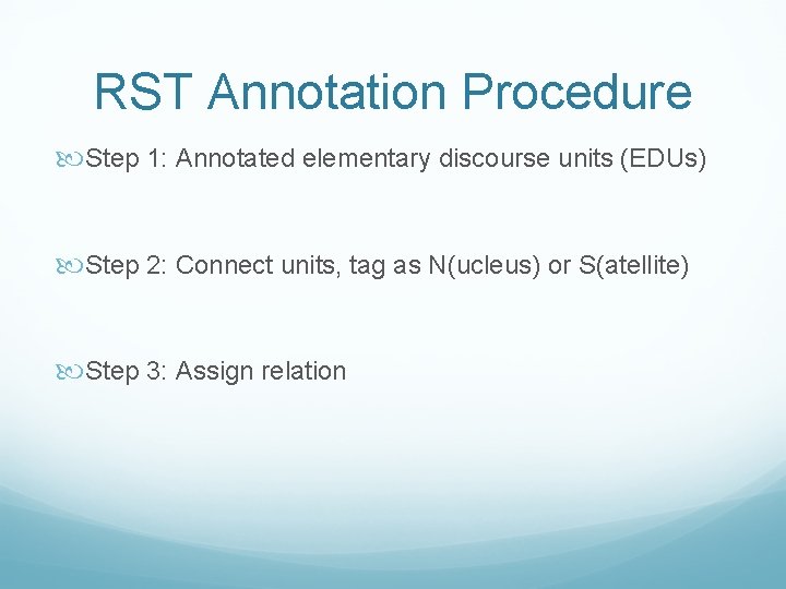 RST Annotation Procedure Step 1: Annotated elementary discourse units (EDUs) Step 2: Connect units,