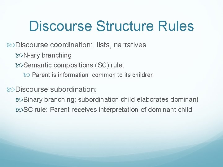Discourse Structure Rules Discourse coordination: lists, narratives N-ary branching Semantic compositions (SC) rule: Parent