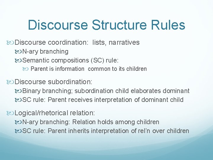 Discourse Structure Rules Discourse coordination: lists, narratives N-ary branching Semantic compositions (SC) rule: Parent