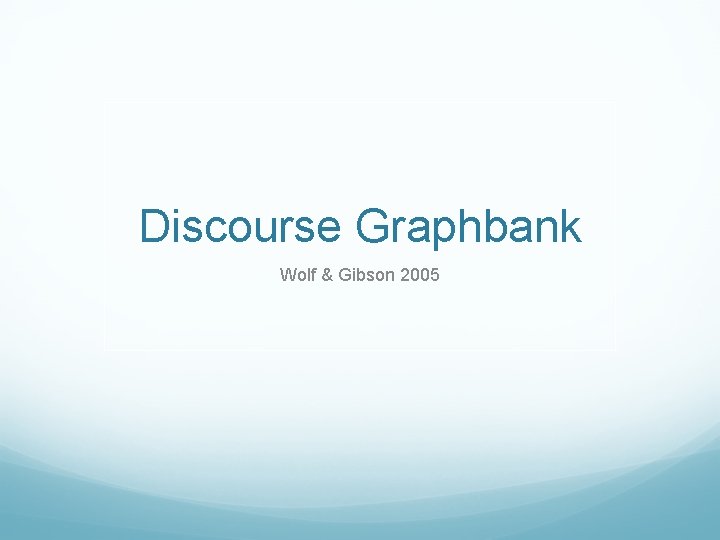 Discourse Graphbank Wolf & Gibson 2005 
