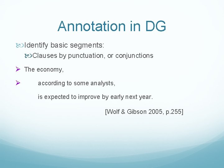 Annotation in DG Identify basic segments: Clauses by punctuation, or conjunctions Ø The economy,