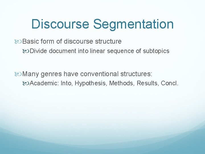 Discourse Segmentation Basic form of discourse structure Divide document into linear sequence of subtopics