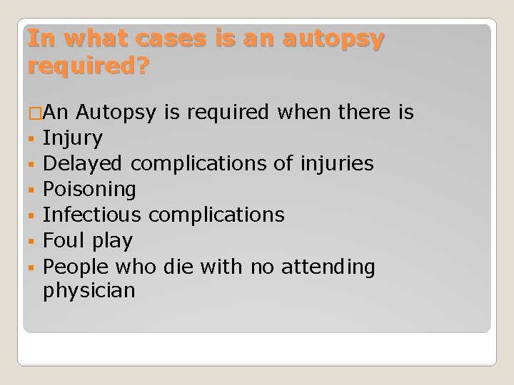 In what cases is an autopsy required? �An § § § Autopsy is required