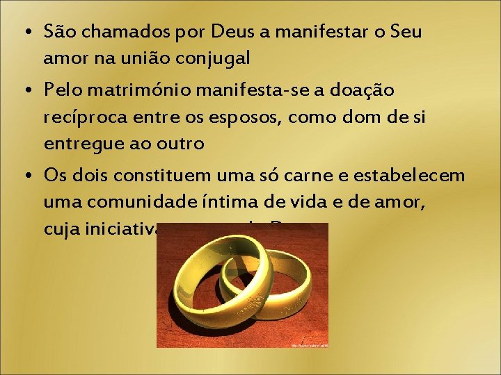  • São chamados por Deus a manifestar o Seu amor na união conjugal