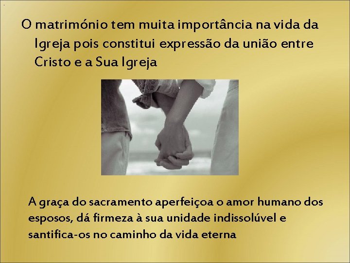 . O matrimónio tem muita importância na vida da Igreja pois constitui expressão da