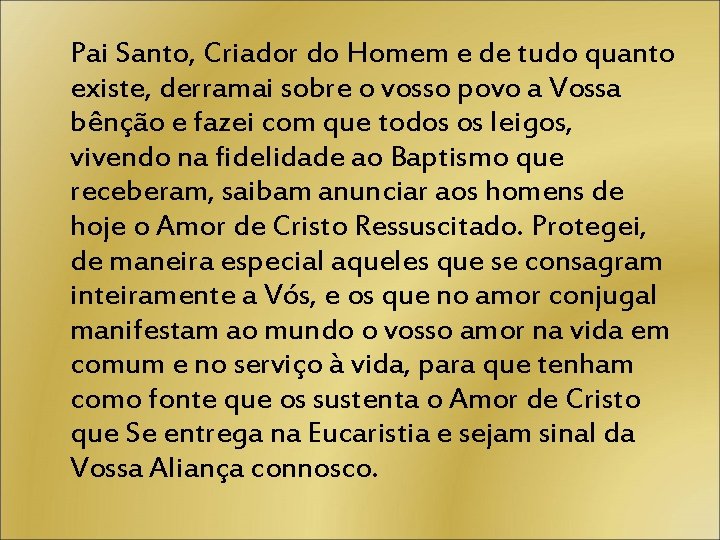 Pai Santo, Criador do Homem e de tudo quanto existe, derramai sobre o vosso