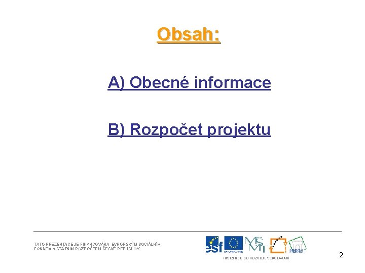 Obsah: A) Obecné informace B) Rozpočet projektu TATO PREZENTACE JE FINANCOVÁNA EVROPSKÝM SOCIÁLNÍM FONDEM