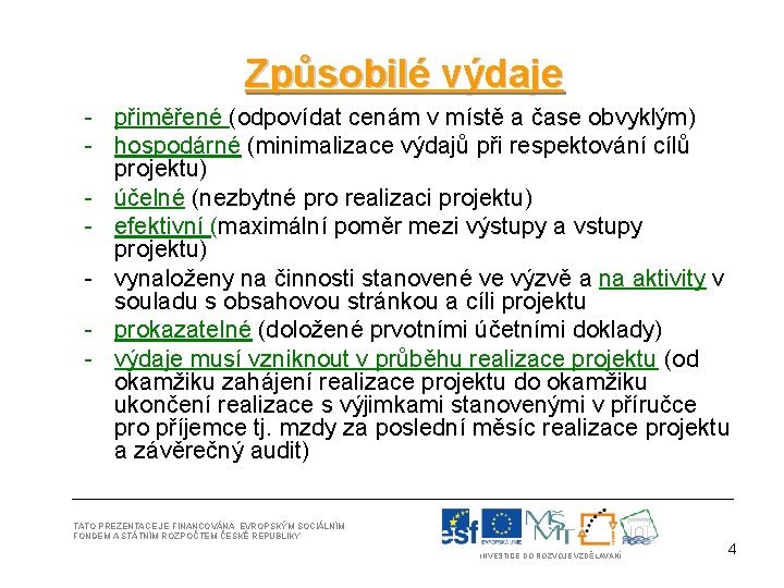 Způsobilé výdaje - přiměřené (odpovídat cenám v místě a čase obvyklým) - hospodárné (minimalizace