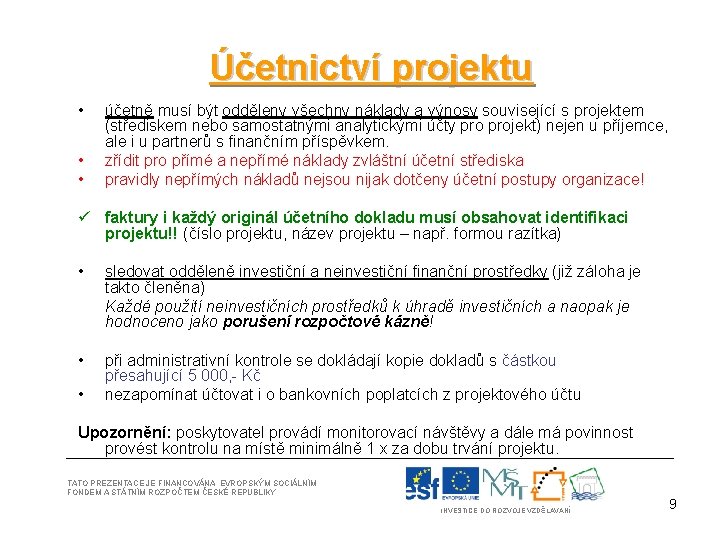 Účetnictví projektu • • • účetně musí být odděleny všechny náklady a výnosy související