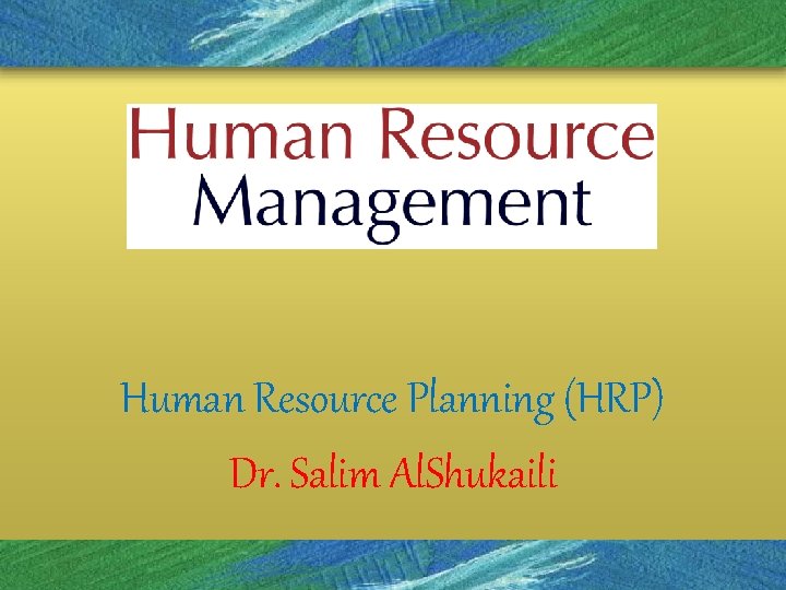 Human Resource Planning (HRP) Dr. Salim Al. Shukaili 