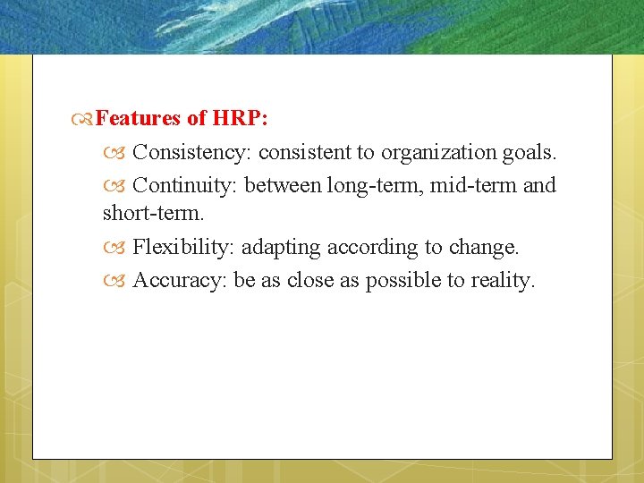  Features of HRP: Consistency: consistent to organization goals. Continuity: between long-term, mid-term and