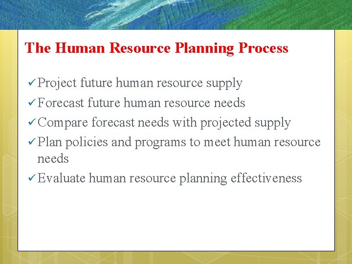 The Human Resource Planning Process ü Project future human resource supply ü Forecast future
