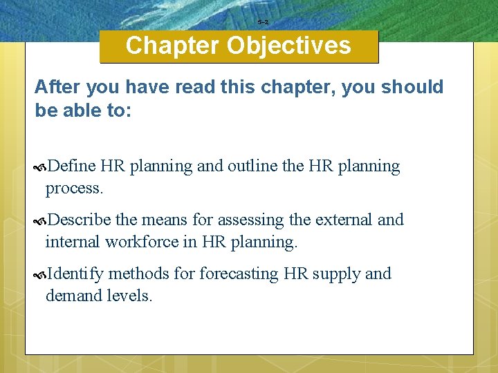 5– 2 Chapter Objectives After you have read this chapter, you should be able