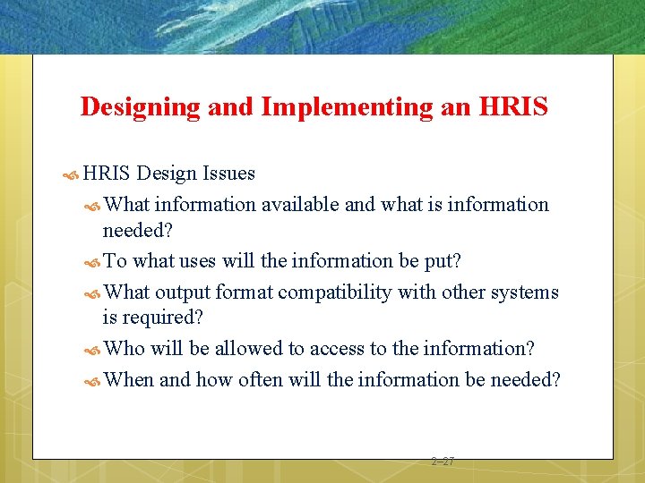 Designing and Implementing an HRIS Design Issues What information available and what is information