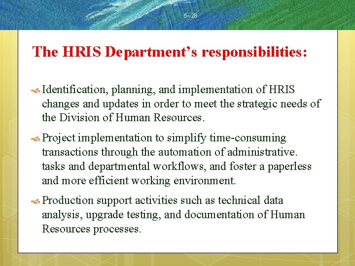 5– 28 The HRIS Department’s responsibilities: Identification, planning, and implementation of HRIS changes and