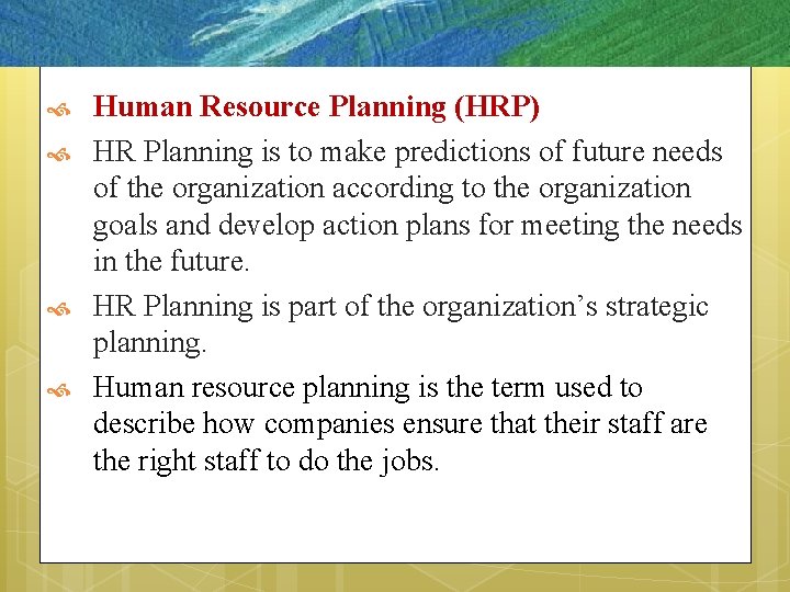  Human Resource Planning (HRP) HR Planning is to make predictions of future needs