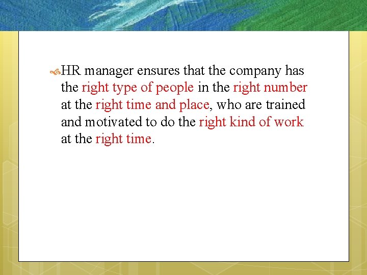  HR manager ensures that the company has the right type of people in