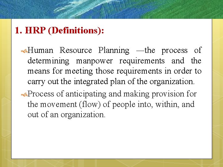 5– 6 1. HRP (Definitions): Human Resource Planning ―the process of determining manpower requirements
