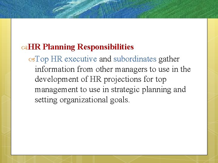 5– 8 HR Planning Responsibilities Top HR executive and subordinates gather information from other