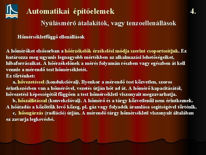 Automatikai építőelemek 4. Nyúlásmérő átalakítók, vagy tenzoellenállások Hőmérsékletfüggő ellenállások A hőmérőket elsősorban a hőérzékelők