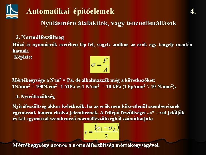 Automatikai építőelemek 4. Nyúlásmérő átalakítók, vagy tenzoellenállások 3. Normálfeszültség Húzó és nyomóerők esetében lép