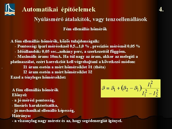 Automatikai építőelemek Nyúlásmérő átalakítók, vagy tenzoellenállások Fém ellenállás hőmérők , A fém ellenállás-hőmérők, közös