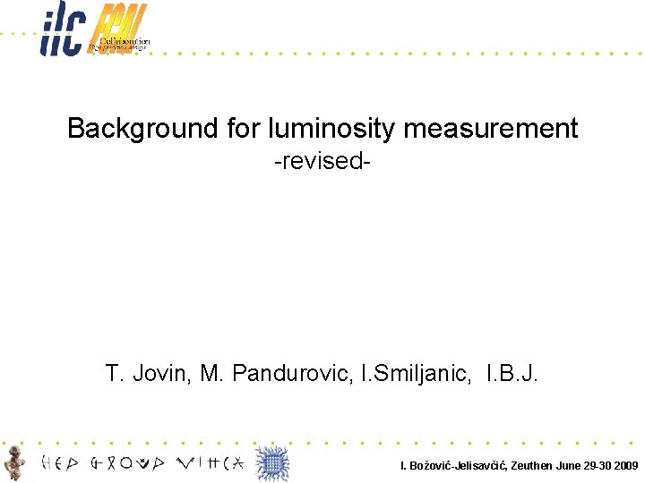 Background for luminosity measurement -revised- T. Jovin, M. Pandurovic, I. Smiljanic, I. B. J.