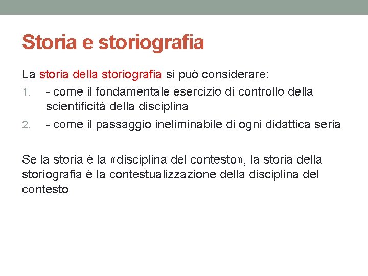 Storia e storiografia La storia della storiografia si può considerare: 1. - come il