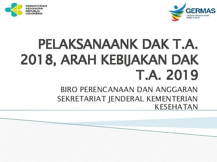 PELAKSANAANK DAK T. A. 2018, ARAH KEBIJAKAN DAK T. A. 2019 BIRO PERENCANAAN DAN