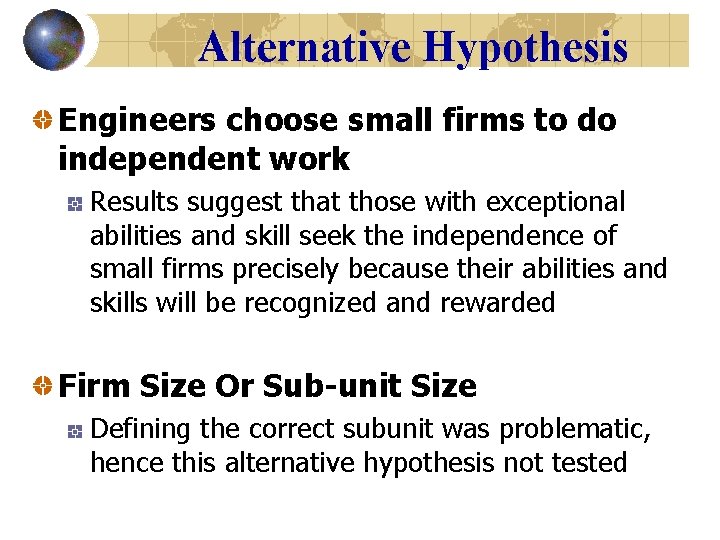 Alternative Hypothesis Engineers choose small firms to do independent work Results suggest that those