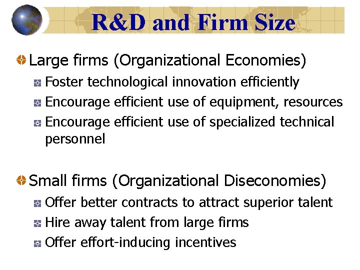 R&D and Firm Size Large firms (Organizational Economies) Foster technological innovation efficiently Encourage efficient