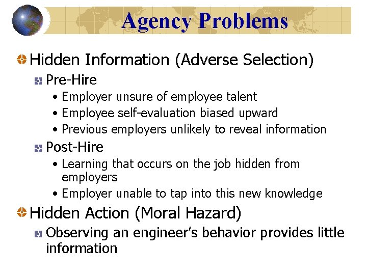 Agency Problems Hidden Information (Adverse Selection) Pre-Hire • Employer unsure of employee talent •