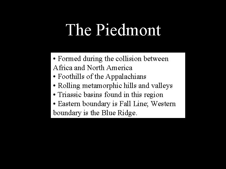 The Piedmont • Formed during the collision between Africa and North America • Foothills