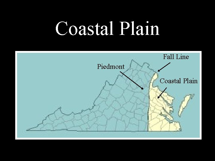 Coastal Plain Fall Line Piedmont Coastal Plain 