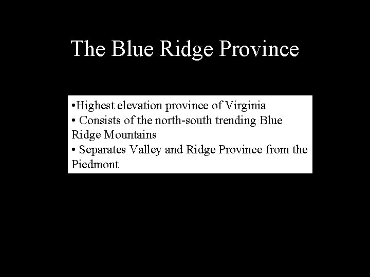 The Blue Ridge Province • Highest elevation province of Virginia • Consists of the