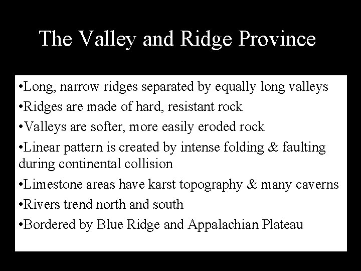 The Valley and Ridge Province • Long, narrow ridges separated by equally long valleys