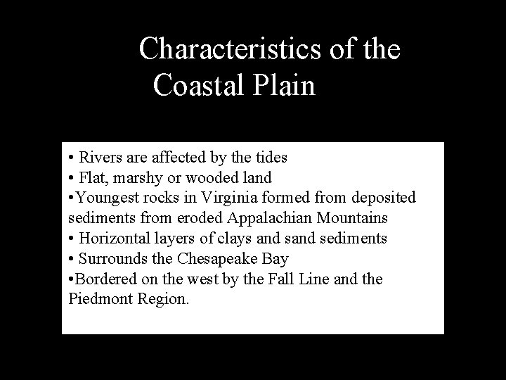 Characteristics of the Coastal Plain • Rivers are affected by the tides • Flat,