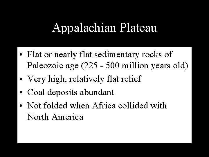 Appalachian Plateau • Flat or nearly flat sedimentary rocks of Paleozoic age (225 -