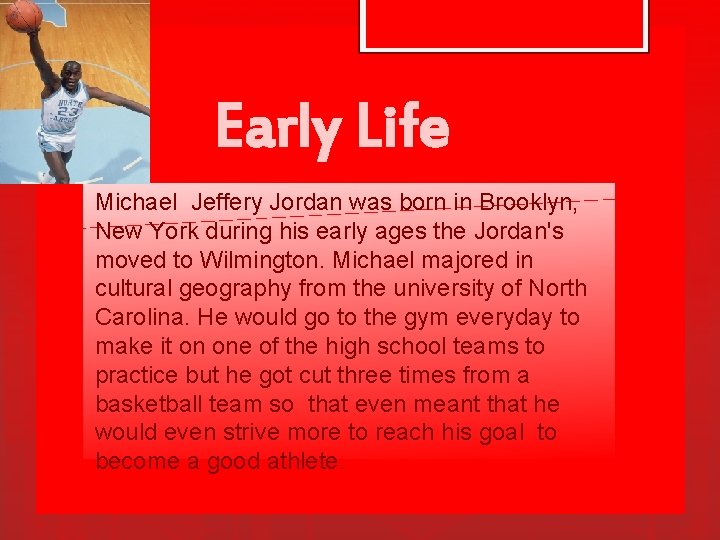 Early Life Michael Jeffery Jordan was born in Brooklyn, New York during his early