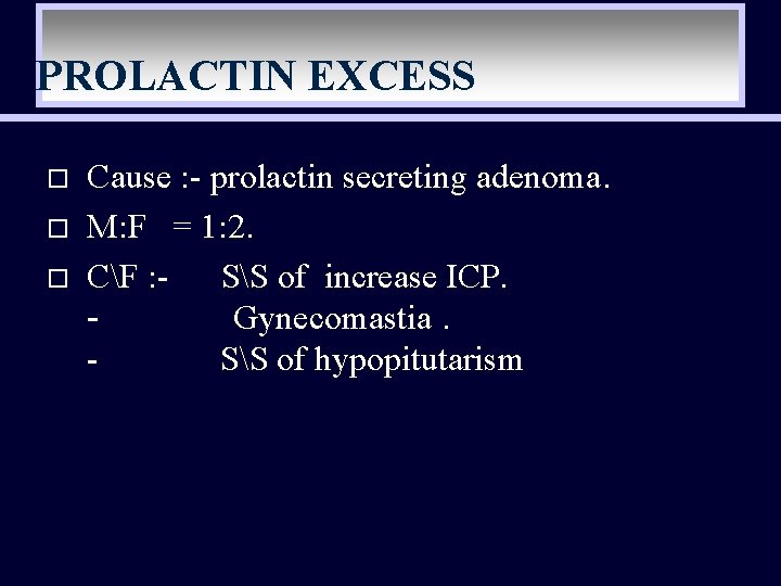 PROLACTIN EXCESS o o o Cause : - prolactin secreting adenoma. M: F =