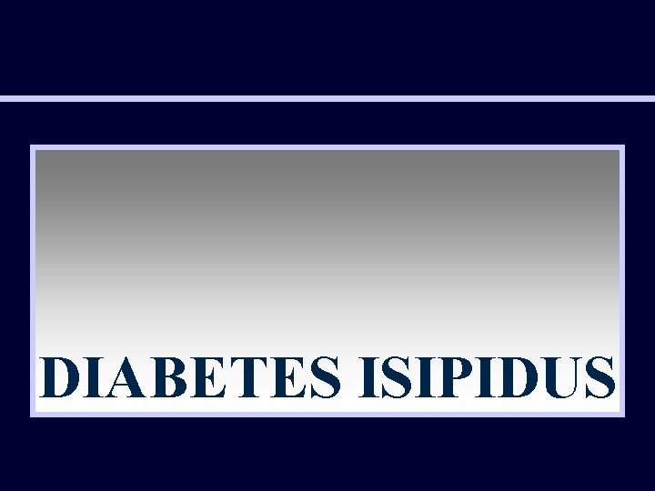 DIABETES ISIPIDUS 