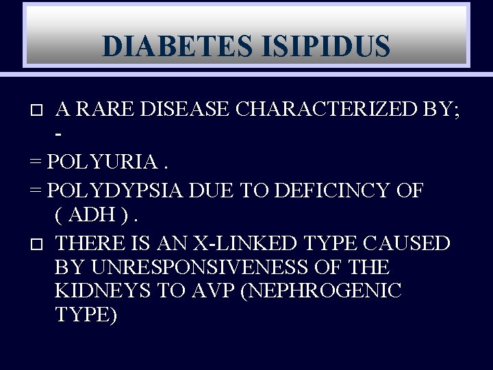 DIABETES ISIPIDUS A RARE DISEASE CHARACTERIZED BY; = POLYURIA. = POLYDYPSIA DUE TO DEFICINCY