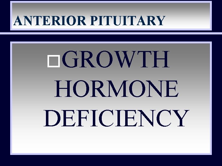 ANTERIOR PITUITARY o. GROWTH HORMONE DEFICIENCY 